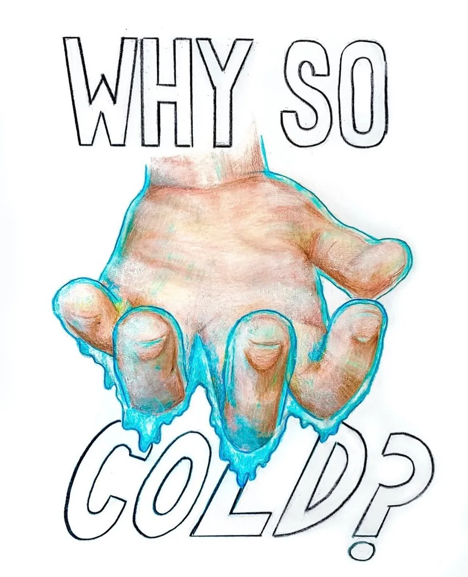 An open palm with ice-blue liquid dripping from the fingertips, framed by the hand-lettered words "WHY SO COLD?" on white.
